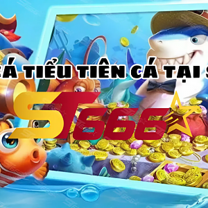 BẮN CÁ TIỂU TIÊN CÁ TẠI ST666