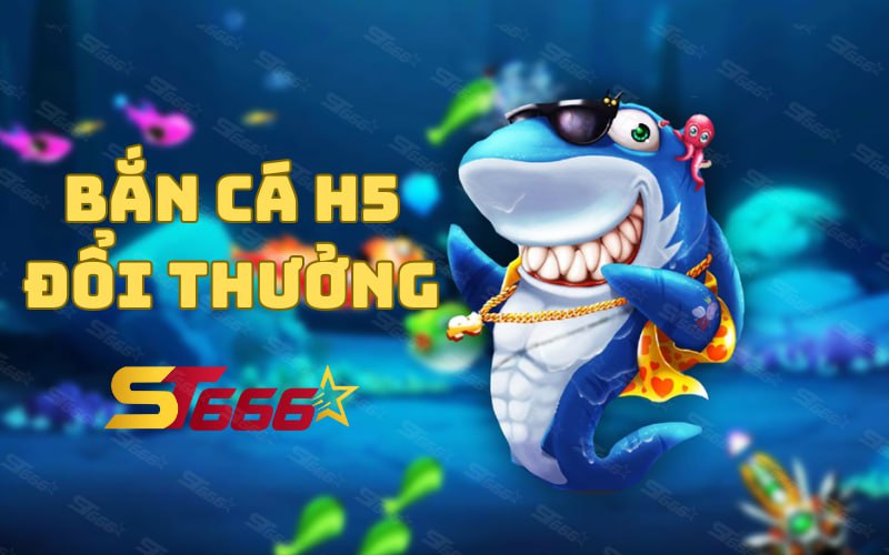 Bắn cá H5 đổi thưởng - Cách chơi và tính năng hot nhất năm 2024