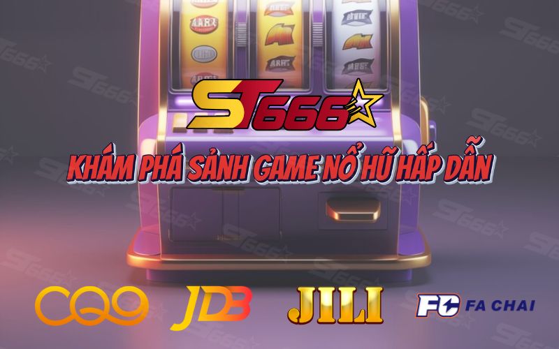 ST666: Khám Phá Sảnh Game Nổ Hũ Hấp Dẫn