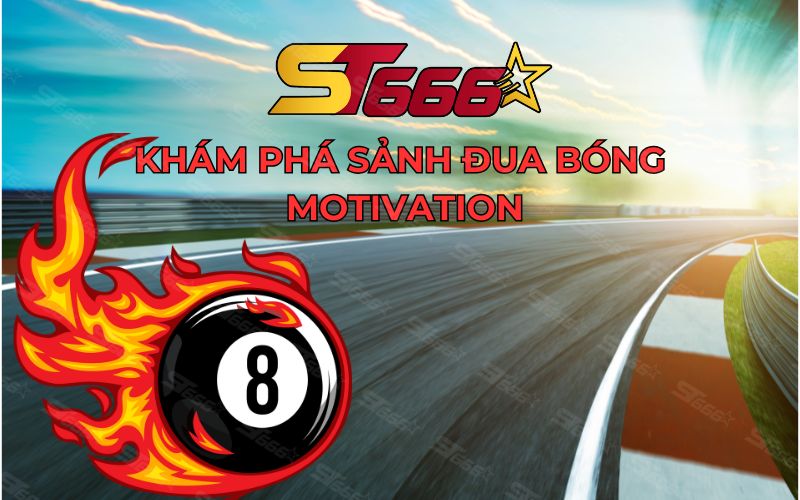 ST666: Khám phá sảnh Motivation – Trò chơi đua bóng độc quyền