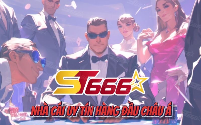 ST666 – Nhà Cái Uy Tín Hàng Đầu Châu Á