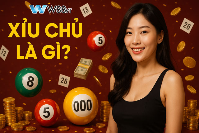 Toàn cảnh về xỉu chủ là gì và cách hiểu đúng khi chơi tại W88 VT